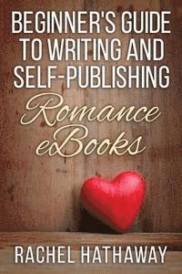 Rachel Hathaway - Beginner's Guide to Writing and Self-Publishing Romance eBooks, Häftad
