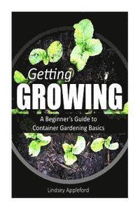 bokomslag Getting Growing: A Beginner's Guide to Container Gardening Basics
