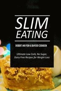 bokomslag Slim Eating - Dessert and Fish & Seafood Cookbook: Skinny Recipes for Fat Loss and a Flat Belly