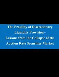 bokomslag The Fragility of Discretionary Liquidity Provision- Lessons from the Collapse of the Auction Rate Securities Market