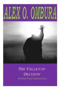 The Valley of Decision: An End Time Chronology 1