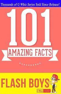 bokomslag Flash Boys - 101 Amazing Facts: #1 Fun Facts & Trivia Tidbits
