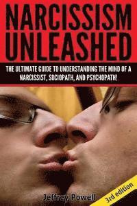 bokomslag Narcissism Unleashed!: The Ultimate Guide to Understanding the Mind of a Narcissist, Sociopath, and Psychopath!