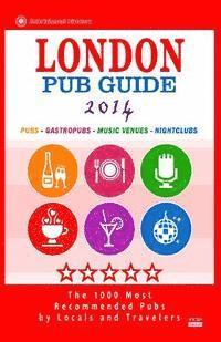 bokomslag London Pub Guide 2014: The 1000 Most Recommended Pubs in London England UK (New Pub Guide 2014)