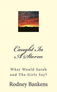 bokomslag Caught In A Storm: What Would Sarah and The Girls Say?