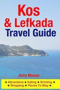 bokomslag Kos & Lefkada Travel Guide: Attractions, Eating, Drinking, Shopping & Places To Stay