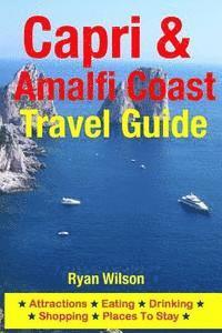 bokomslag Capri & Amalfi Coast Travel Guide: Attractions, Eating, Drinking, Shopping & Places To Stay