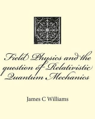 Field Physics and the question of Relativistic Quantum Mechanics 1