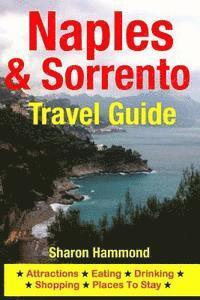 bokomslag Naples & Sorrento Travel Guide: Attractions, Eating, Drinking, Shopping & Places To Stay