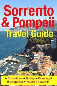 bokomslag Sorrento & Pompeii Travel Guide: Attractions, Eating, Drinking, Shopping & Places To Stay