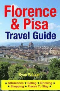 bokomslag Florence & Pisa Travel Guide: Attractions, Eating, Drinking, Shopping & Places To Stay