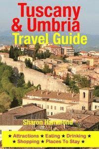 bokomslag Tuscany & Umbria Travel Guide: Attractions, Eating, Drinking, Shopping & Places To Stay