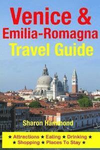 bokomslag Venice & Emilia-Romagna Travel Guide: Attractions, Eating, Drinking, Shopping & Places To Stay