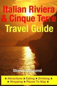 bokomslag Italian Riviera & Cinque Terre Travel Guide: Attractions, Eating, Drinking, Shopping & Places To Stay