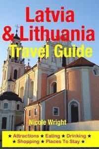 bokomslag Latvia & Lithuania Travel Guide: Attractions, Eating, Drinking, Shopping & Places To Stay