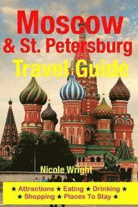 Moscow & St. Petersburg Travel Guide: Attractions, Eating, Drinking, Shopping & Places To Stay