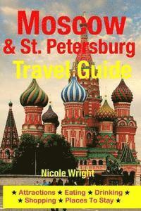 Moscow & St. Petersburg Travel Guide: Attractions, Eating, Drinking, Shopping & Places To Stay 1
