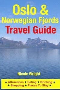bokomslag Oslo & Norwegian Fjords Travel Guide: Attractions, Eating, Drinking, Shopping & Places To Stay