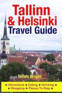 bokomslag Tallinn & Helsinki Travel Guide: Attractions, Eating, Drinking, Shopping & Places To Stay