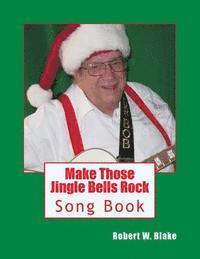 Robert W. Blake - Make Those Jingle Bells Rock: Song Book, Häftad