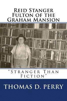 Thomas D. Perry - Stranger Than Fiction: Reid Stanger Fulton of the Graham Mansion, Häftad