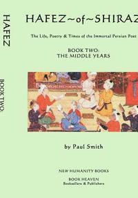 bokomslag Hafez of Shiraz: Book Two, the Middle Years: The Life, Poetry & Times of the Immortal Persian Poet