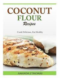 bokomslag Coconut Flour Recipes: Cook Delicious, Eat Healthy