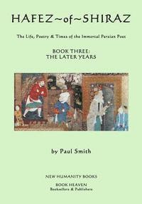 Paul Smith - Hafez of Shiraz: Book Three, The Later Years: The Life, Poetry and Times of the Immortal Persian Poet, Häftad