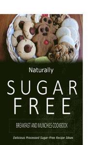 bokomslag Naturally Sugar-Free - Breakfast and Munchies Cookbook: Delicious Sugar-Free and Diabetic-Friendly Recipes for the Health-Conscious