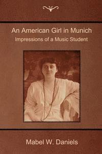 bokomslag An American Girl in Munich: Impressions of a Music Student