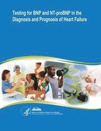 bokomslag Testing for BNP and NT-proBNP in the Diagnosis and Prognosis of Heart Failure: Evidence Report/Technology Assessment Number 142