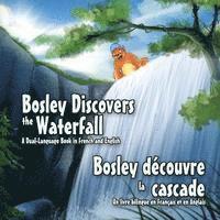 bokomslag Bosley Discovers the Waterfall - A Dual-Language Book in French and English: Bosley decouvre la cascade