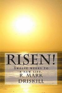 Risen!: Twelve weeks to a new life. 1