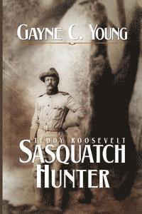 bokomslag Teddy Roosevelt: Sasquatch Hunter