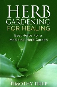 bokomslag Herb Gardening For Healing