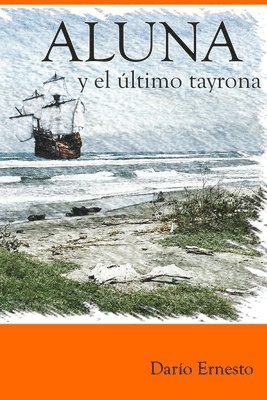 Darío Ernesto - Aluna y el último tayrona: Desde el primer amanecer hasta el fin del mundo, Häftad
