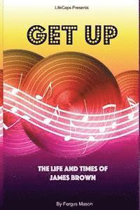 bokomslag Get Up: The Life and Times of James Brown