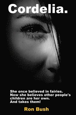 Ron Bush - Cordelia: She once believed in fairies. Now she believes other people's children are her own...And takes them!, Häftad. Tillgänglighet: Lägg i varukorg