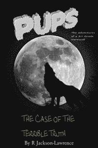 bokomslag PUPS - The Case Of The Terrible Truth: (The Adventures Of A Third Grade Werewolf)