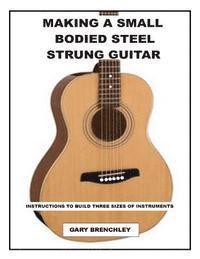 bokomslag Making a Small Bodied Steel Strung Guitar