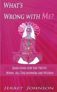 bokomslag What's wrong with me?: Searching for the Truth, When all your Answers are Within