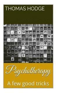 bokomslag Psychotherapy: A Few Good Tricks