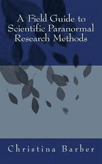 bokomslag A Field Guide to Scientific Paranormal Research Methods
