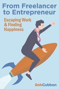 bokomslag From Freelancer to Entrepreneur: Escaping work and finding happiness