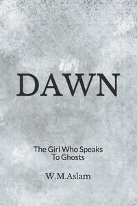 bokomslag Dawn: The Girl Who Speaks To Ghosts