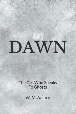 bokomslag Dawn: The Girl Who Speaks To Ghosts