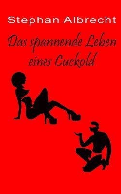 Das spannende Leben eines Cuckold
