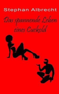 Das spannende Leben eines Cuckold 1