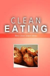 bokomslag Clean Eating - Best Clean Snack Ideas: Exciting New Healthy and Natural Recipes for Clean Eating
