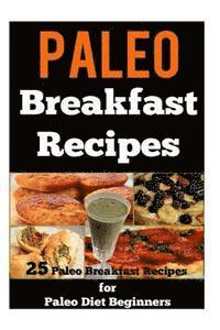 Sarah Sparrow - Paleo Breakfast Recipes: 25 Paleo Breakfast Recipes for Paleo Diet Beginners, Häftad